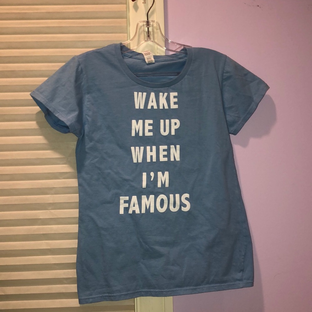 “wake me up when i’m famous” t-shirt